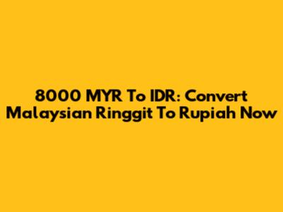 8000 MYR To IDR: Convert Malaysian Ringgit To Rupiah Now
