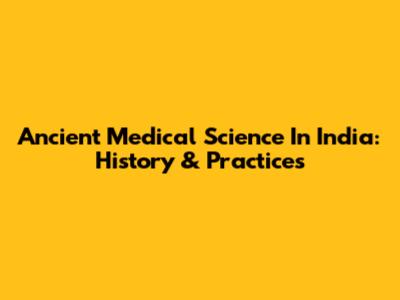 Ancient Medical Science In India: History & Practices