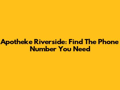 Apotheke Riverside: Find The Phone Number You Need