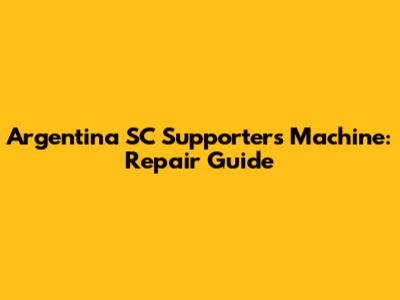 Argentina SC Supporters Machine: Repair Guide
