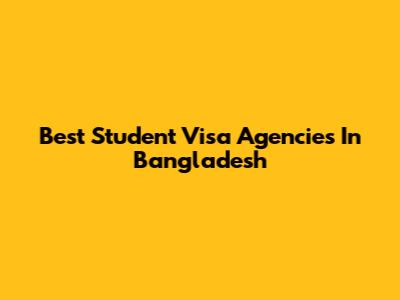 Best Student Visa Agencies In Bangladesh
