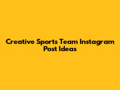 Creative Sports Team Instagram Post Ideas