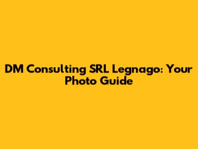 DM Consulting SRL Legnago: Your Photo Guide