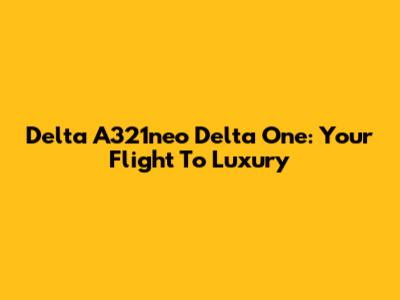 Delta A321neo Delta One: Your Flight To Luxury