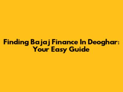 Finding Bajaj Finance In Deoghar: Your Easy Guide