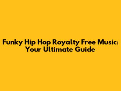 Funky Hip Hop Royalty Free Music: Your Ultimate Guide