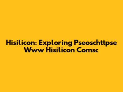 Hisilicon: Exploring Pseoschttpse Www Hisilicon Comsc