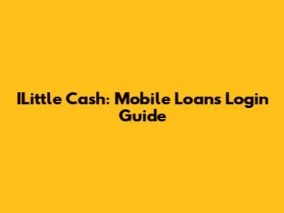 ILittle Cash: Mobile Loans Login Guide