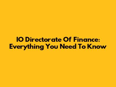 IO Directorate Of Finance: Everything You Need To Know