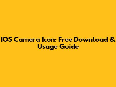 IOS Camera Icon: Free Download & Usage Guide