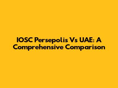 IOSC Persepolis Vs UAE: A Comprehensive Comparison