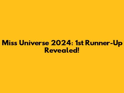 Miss Universe 2024: 1st Runner-Up Revealed!