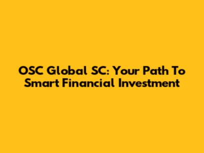 OSC Global SC: Your Path To Smart Financial Investment