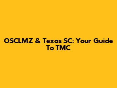 OSCLMZ & Texas SC: Your Guide To TMC