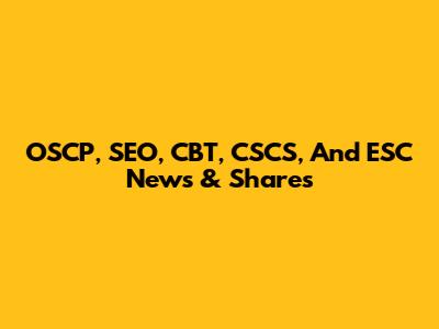 OSCP, SEO, CBT, CSCS, And ESC News & Shares