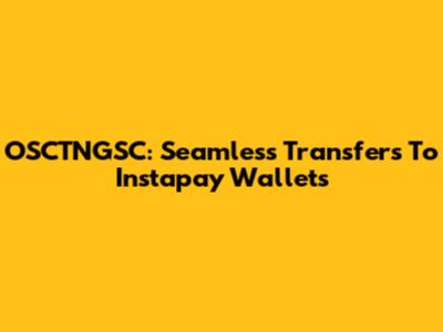 OSCTNGSC: Seamless Transfers To Instapay Wallets