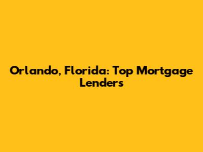 Orlando, Florida: Top Mortgage Lenders