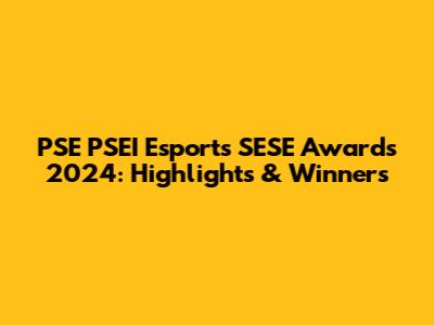 PSE PSEI Esports SESE Awards 2024: Highlights & Winners