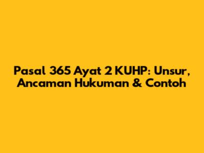 Pasal 365 Ayat 2 KUHP: Unsur, Ancaman Hukuman & Contoh