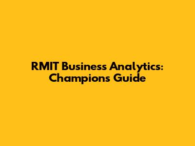 RMIT Business Analytics: Champion's Guide