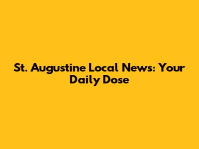 St. Augustine Local News: Your Daily Dose