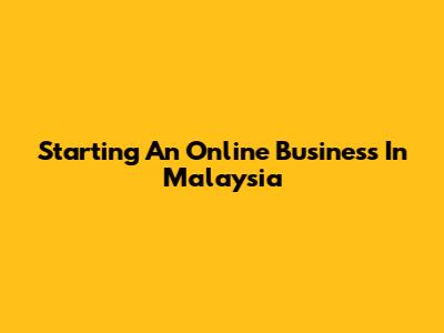 Starting An Online Business In Malaysia