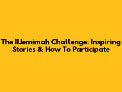 The IIJemimah Challenge: Inspiring Stories & How To Participate