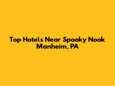 Top Hotels Near Spooky Nook Manheim, PA