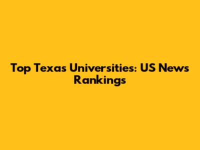 Top Texas Universities: US News Rankings