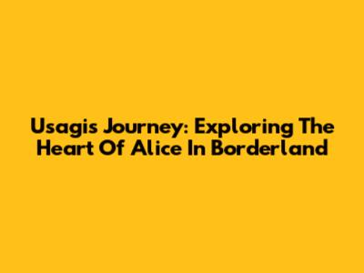 Usagi's Journey: Exploring The Heart Of Alice In Borderland
