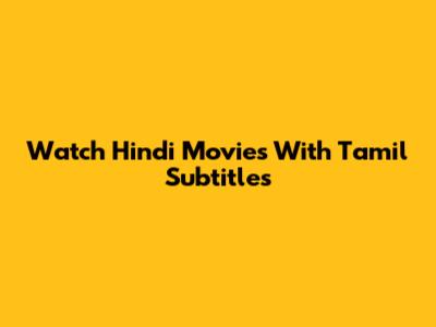 Watch Hindi Movies With Tamil Subtitles