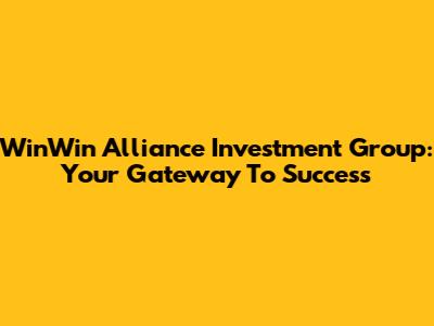 WinWin Alliance Investment Group: Your Gateway To Success